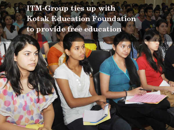 ITM-Group and Kotak Education Foundation to provide free education ITM-Group and Kotak Education Foundation to provide free education